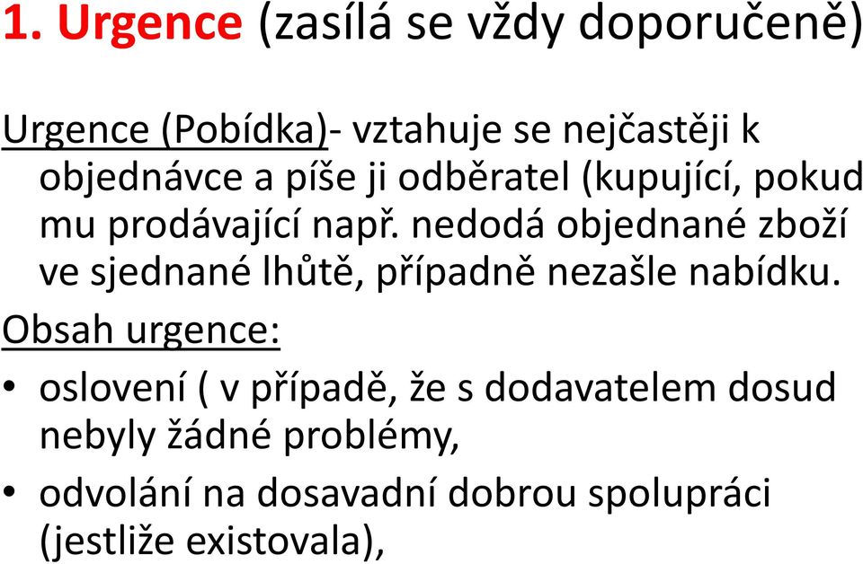 nedodá objednané zboží ve sjednané lhůtě, případně nezašle nabídku.