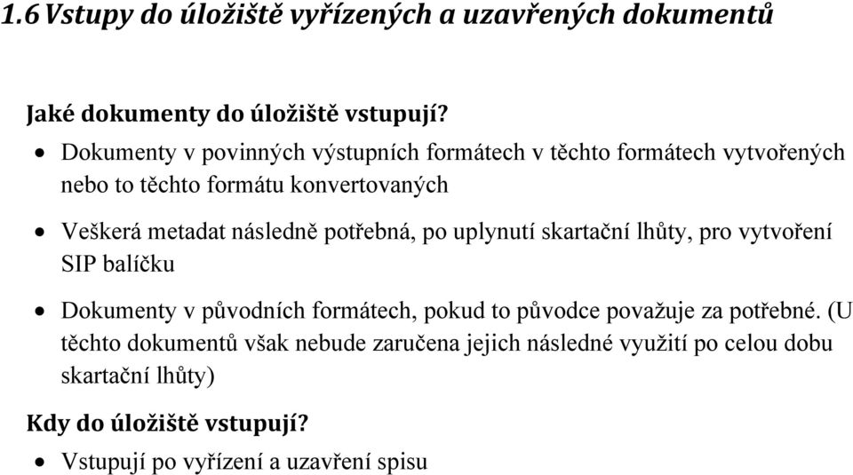 následně potřebná, po uplynutí skartační lhůty, pro vytvoření SIP balíčku Dokumenty v původních formátech, pokud to původce