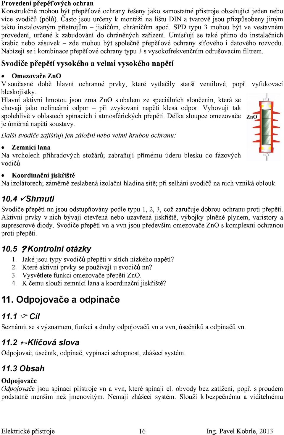 SPD typu 3 mohou být ve vestavném provedení, určené k zabudování do chráněných zařízení.