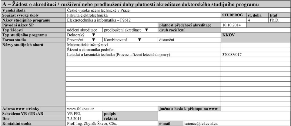 studijních oborů Matematické inženýrství Řízení a ekonomika podniku Letecká a kosmická technika (Provoz a řízení letecké dopravy) 37008V017 Adresa www stránky www.fel.cvut.