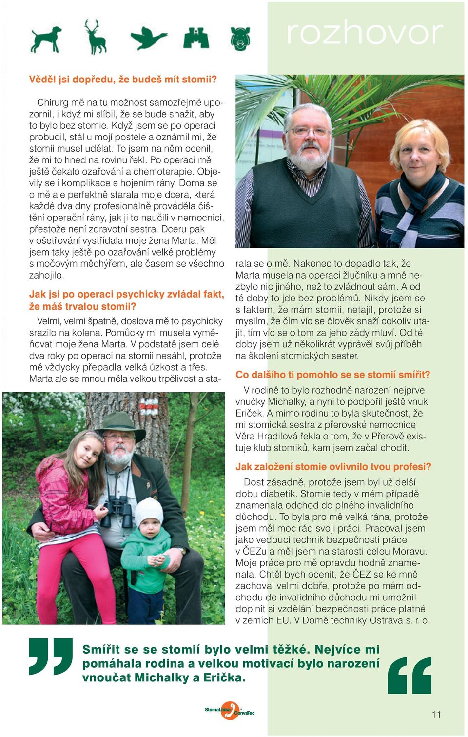 Objevily se i komplikace s hojením rány.