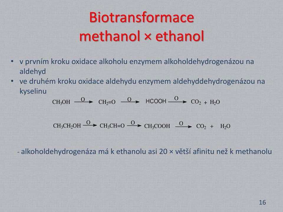 aldehyddehydrogenázou na kyselinu CH 3 H CH 2 = HCH C 2 + H 2 CH 3 CH 2 H CH 3