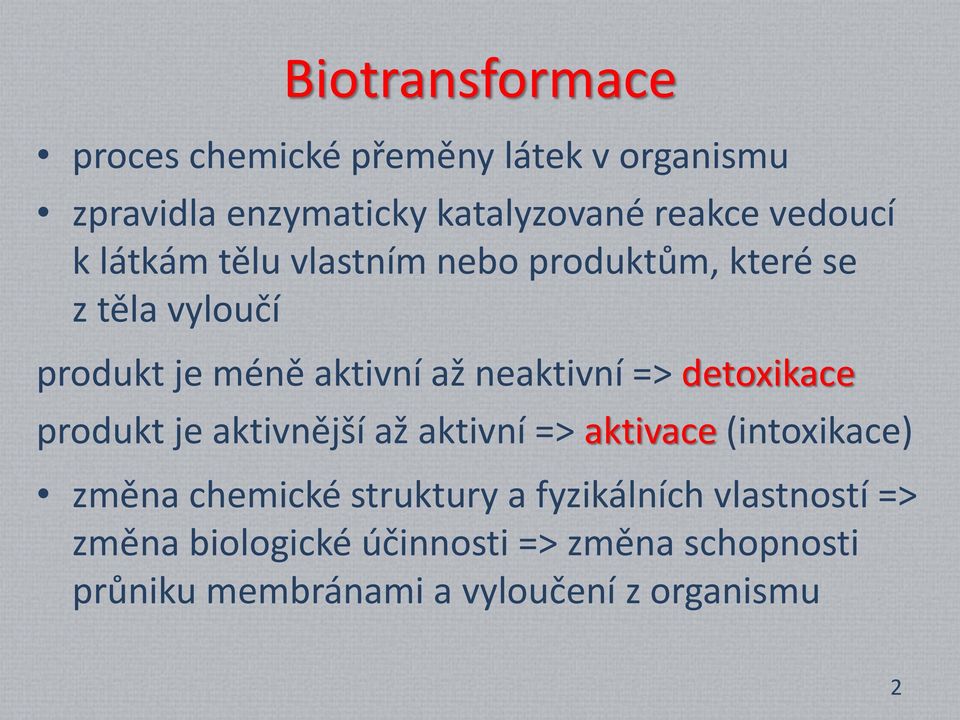 neaktivní => detoxikace produkt je aktivnější až aktivní => aktivace (intoxikace) změna chemické