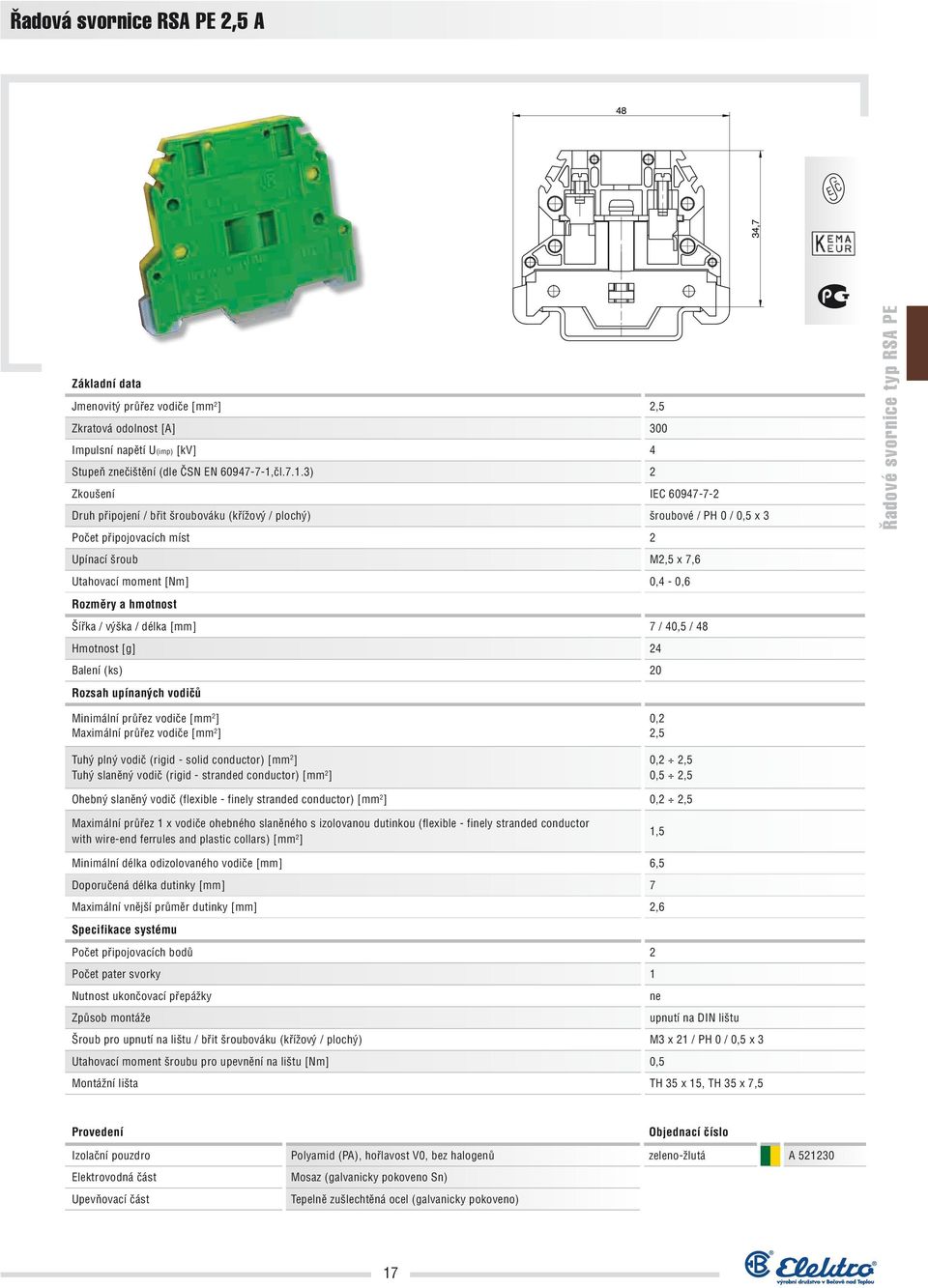 vodič (flexible - fily stranded conductor) [mm 2 ] 0,2 2,5 1,5 Minimální délka odizolovaného vodiče [mm] 6,5 Doporučená délka dutinky [mm] 7 Maximální vnější