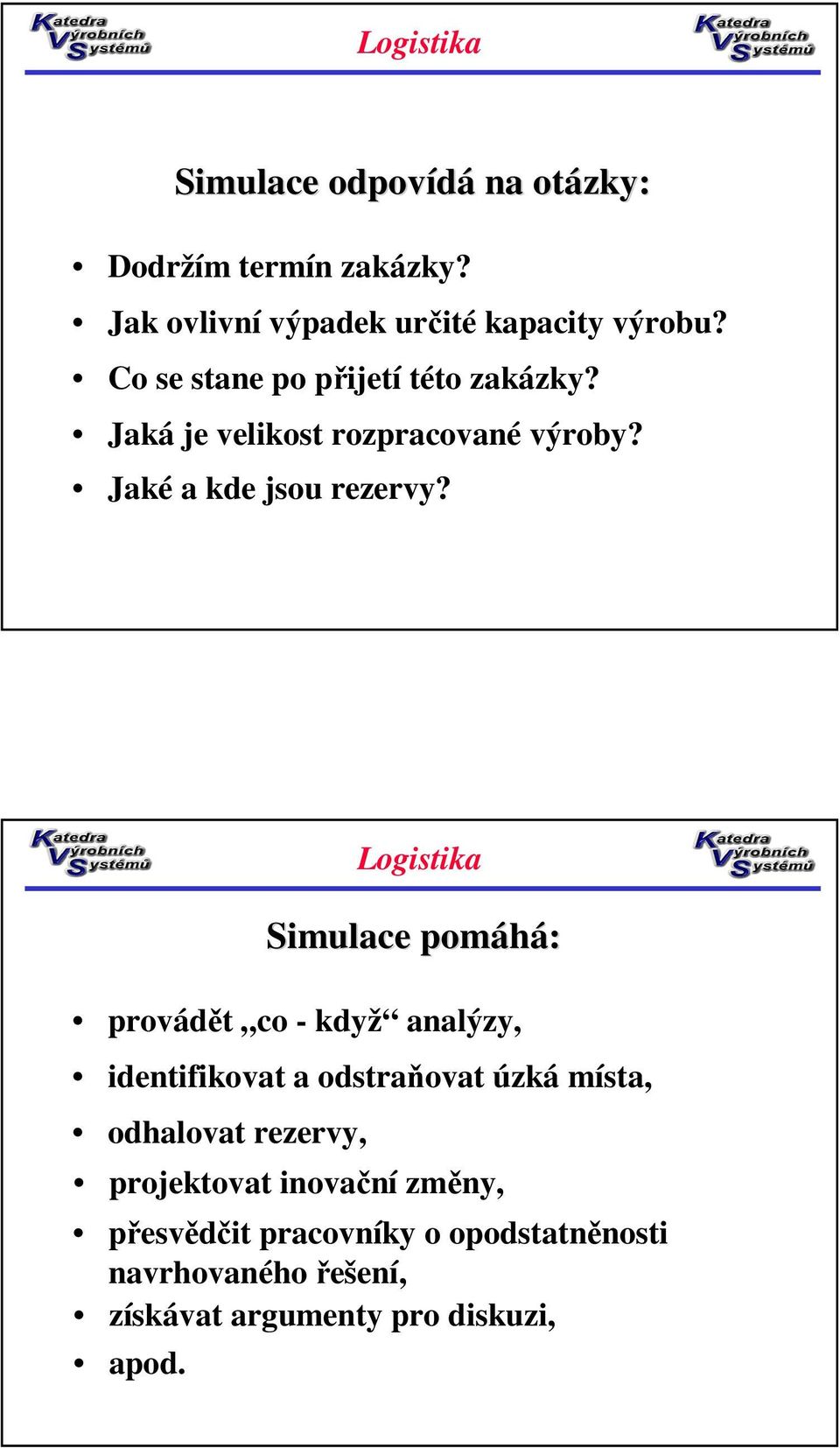 Simulace pomáhá: provádět co - když analýzy, identifikovat a odstraňovat úzká místa, odhalovat rezervy,