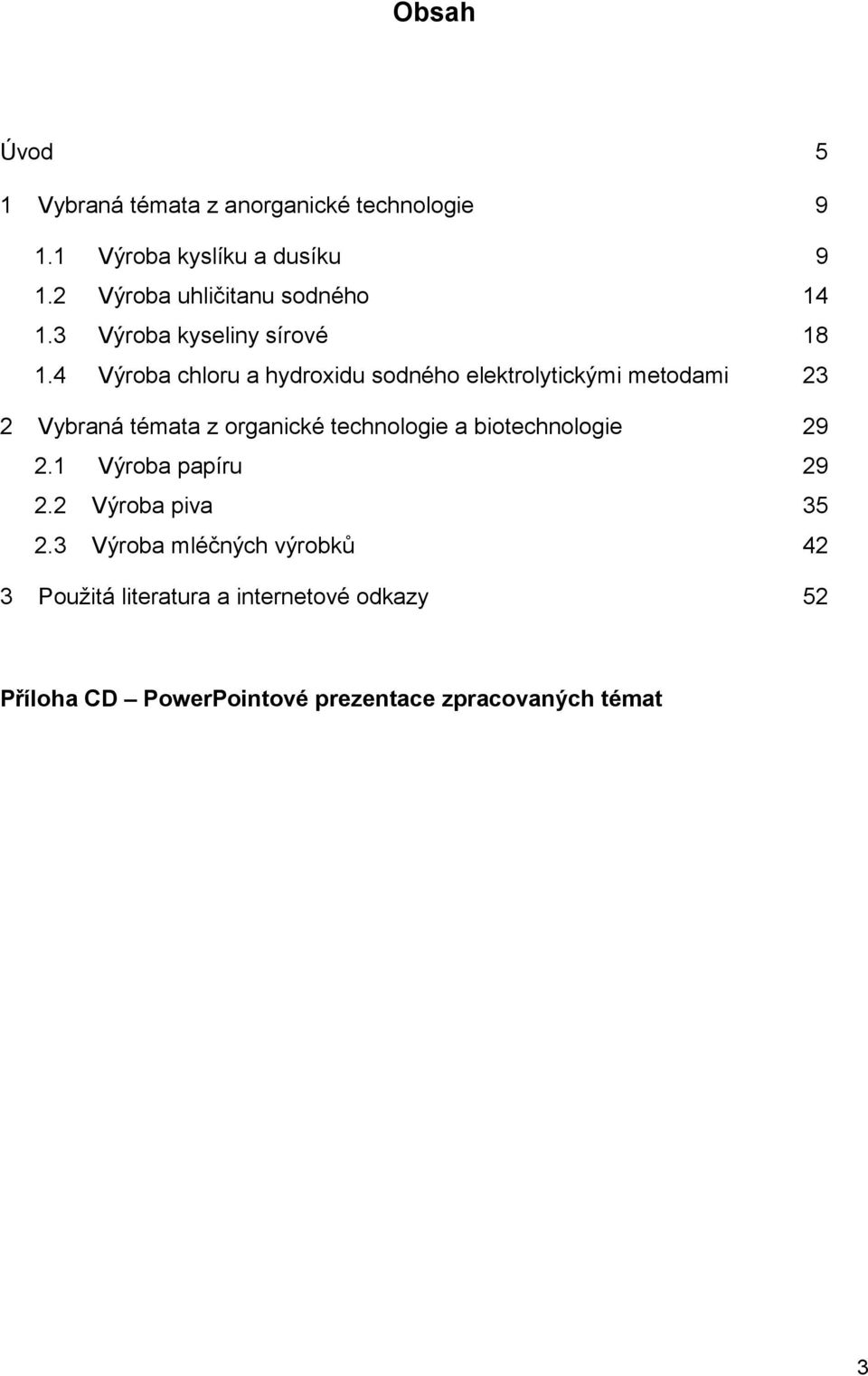 4 Výroba chloru a hydroxidu sodného elektrolytickými metodami 23 2 Vybraná témata z organické technologie a