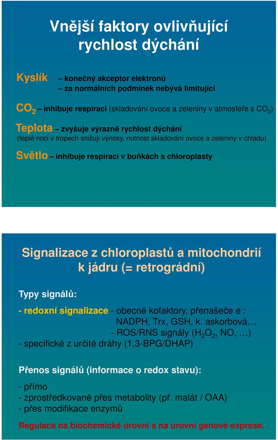 chloroplastů a mitochondrií k jádru (= retrográdní) Typy signálů: - redoxní signalizace - obecné kofaktory, přenašeče e - : NADPH, Trx, GSH, k.