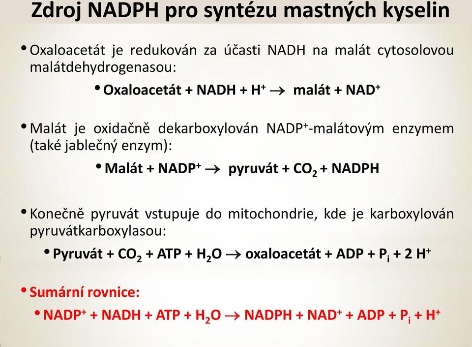 Malát + NADP + pyruvát + 2 + NADPH Konečně pyruvát vstupuje do mitochondrie, kde je karboxylován pyruvátkarboxylasou: