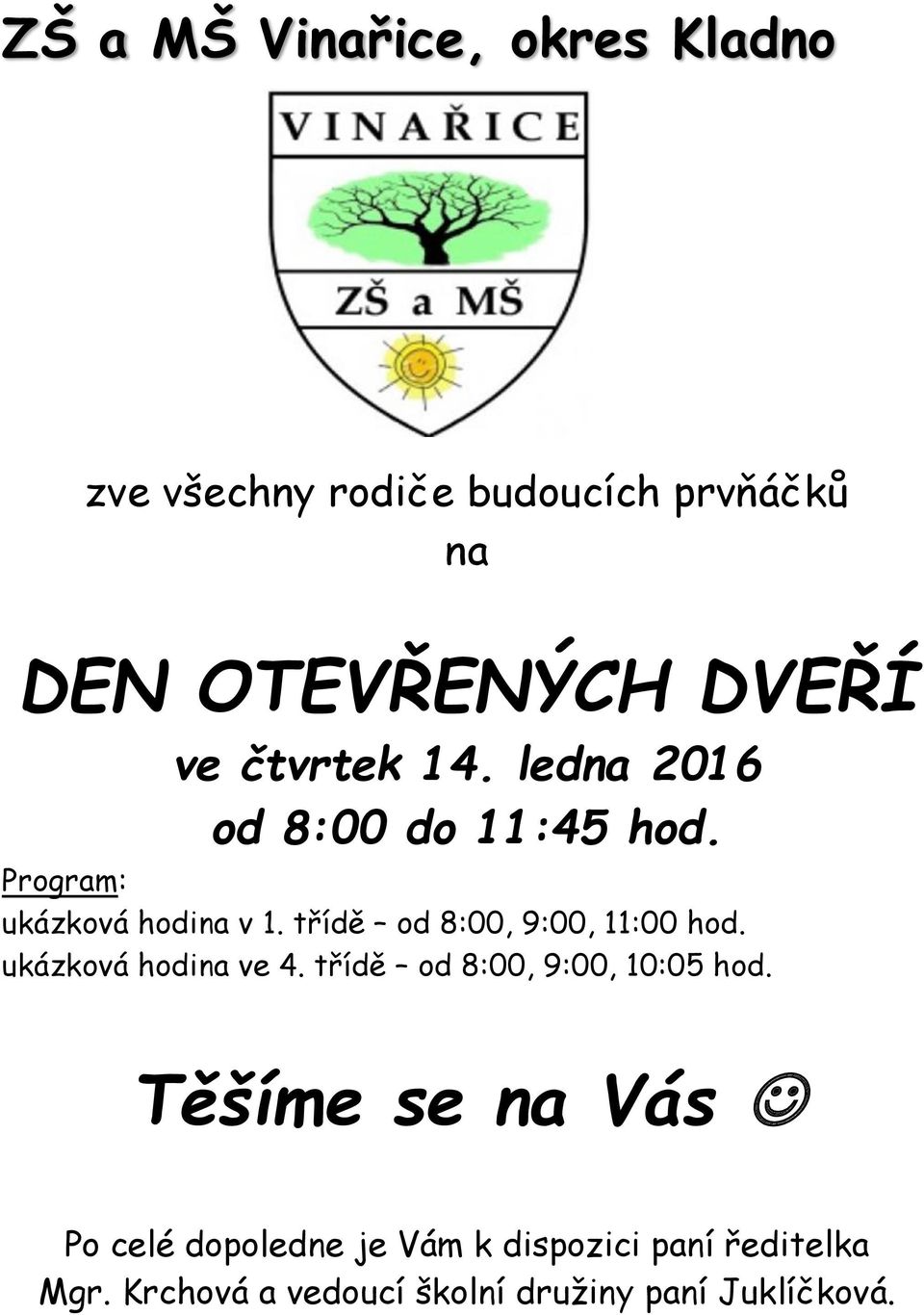 třídě od 8:00, 9:00, 11:00 hod. ukázková hodina ve 4. třídě od 8:00, 9:00, 10:05 hod.