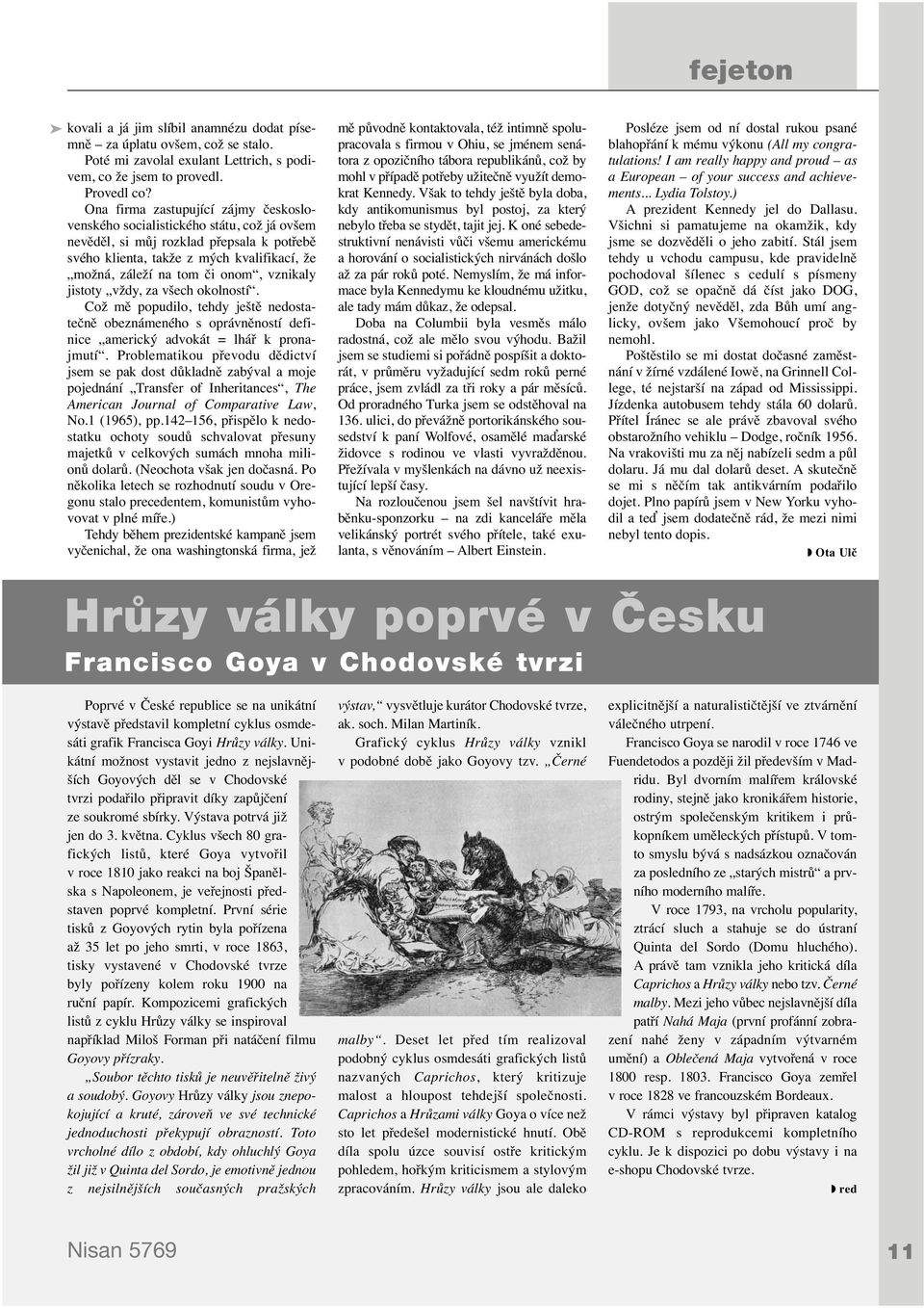 vznikaly jistoty vždy, za všech okolností. Což mě popudilo, tehdy ještě nedostatečně obeznámeného s oprávněností definice americký advokát = lhář k pronajmutí.