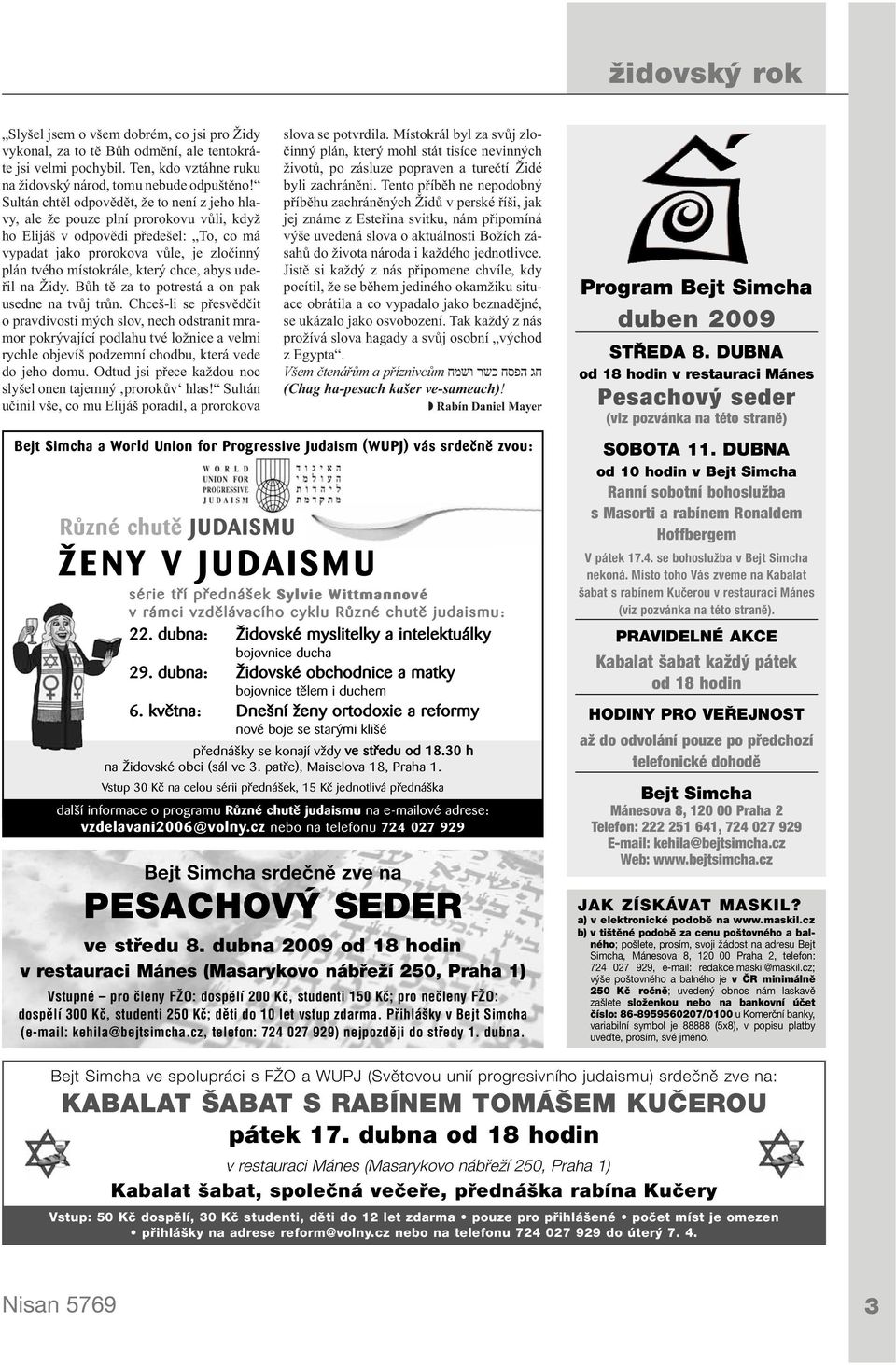 chce, abys udeřil na Židy. Bůh tě za to potrestá a on pak usedne na tvůj trůn.