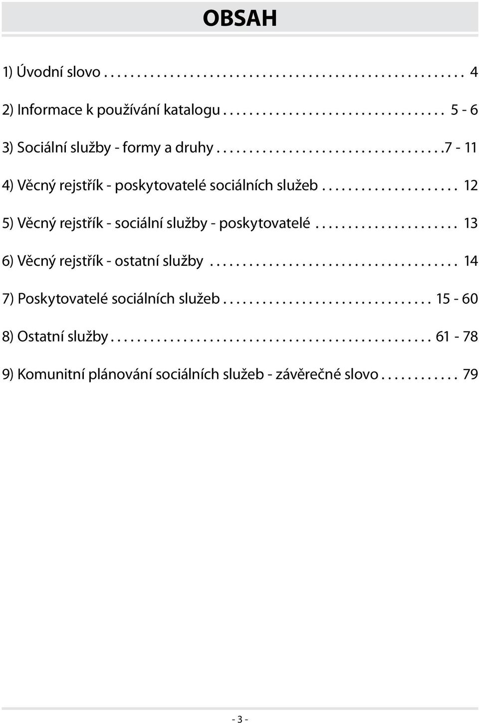 .. 12 5) Věcný rejstřík - sociální služby - poskytovatelé... 13 6) Věcný rejstřík - ostatní služby.