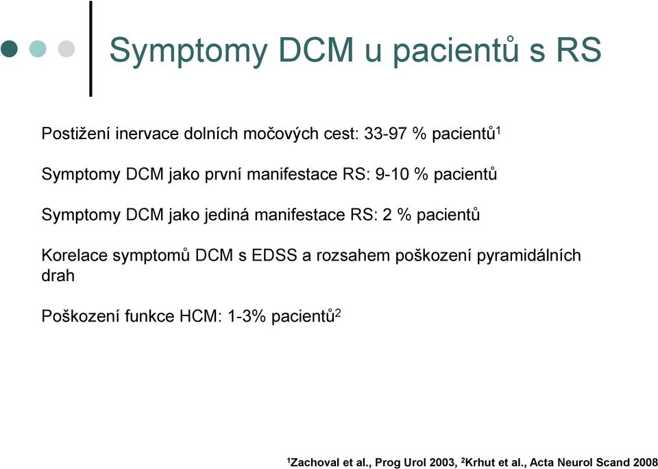 RS: 2 % pacientů Korelace symptomů DCM s EDSS a rozsahem poškození pyramidálních drah