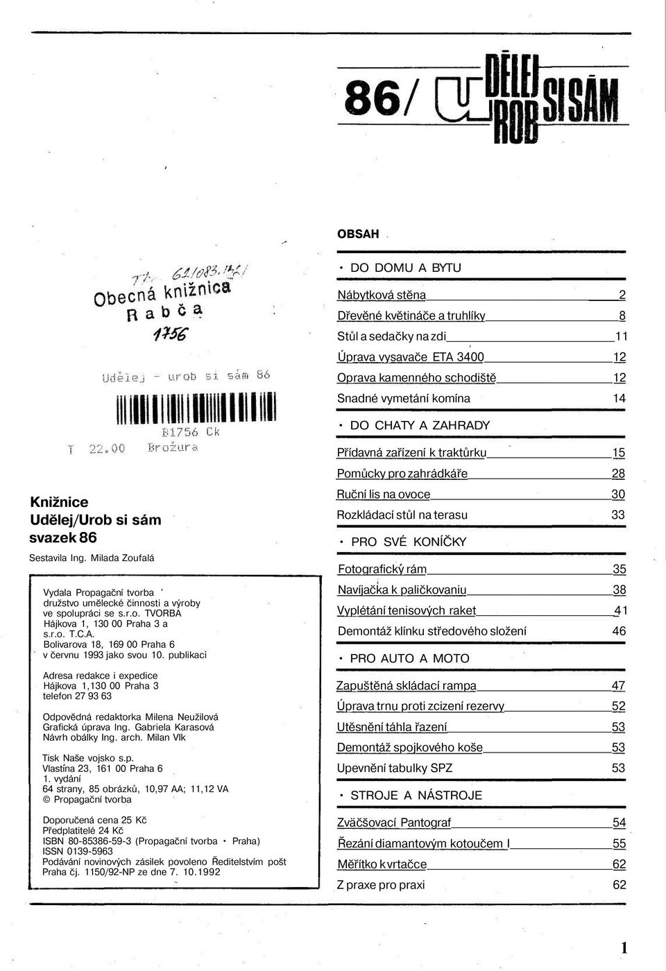 A. Bolivarova 18, 169 00 Praha 6 v červnu 1993 jako svou 10. publikaci Adresa redakce i expedice Hájkova 1,130 00 Praha 3 telefon 27 93 63 Odpovědná redaktorka Milena Neužilová Grafická úprava Ing.