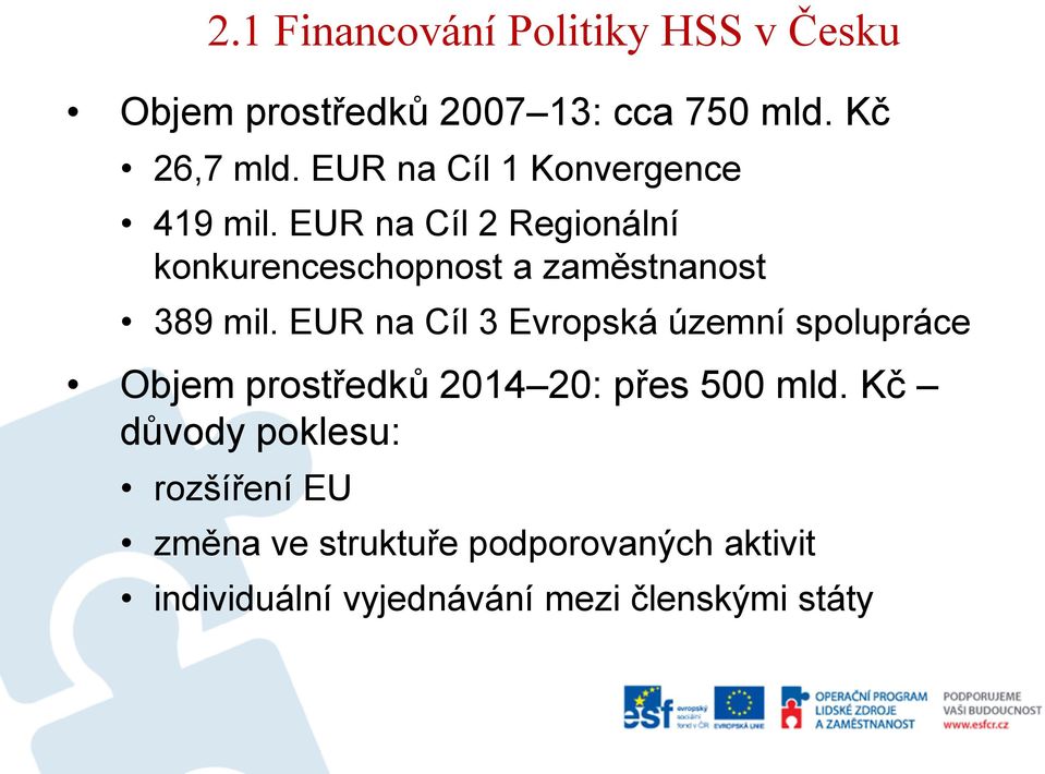 EUR na Cíl 2 Regionální konkurenceschopnost a zaměstnanost 389 mil.