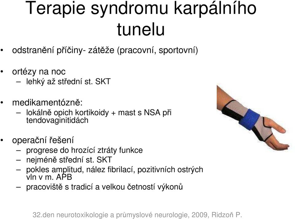 SKT medikamentózně: lokálně opich kortikoidy + mast s NSA při tendovaginitidách operační řešení