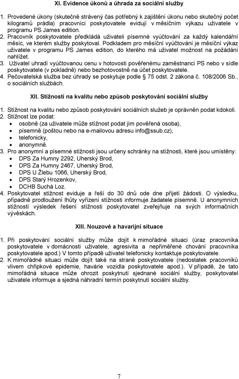 Pracovník poskytovatele předkládá uživateli písemné vyúčtování za každý kalendářní měsíc, ve kterém služby poskytoval.