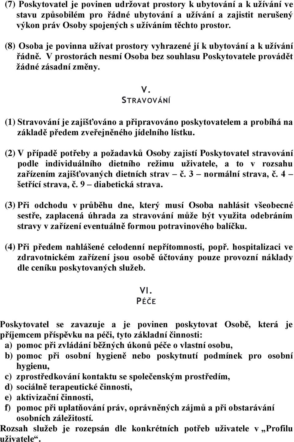 prostorách nesmí Osoba bez souhlasu Poskytovatele provádět žádné zásadní změny. V.