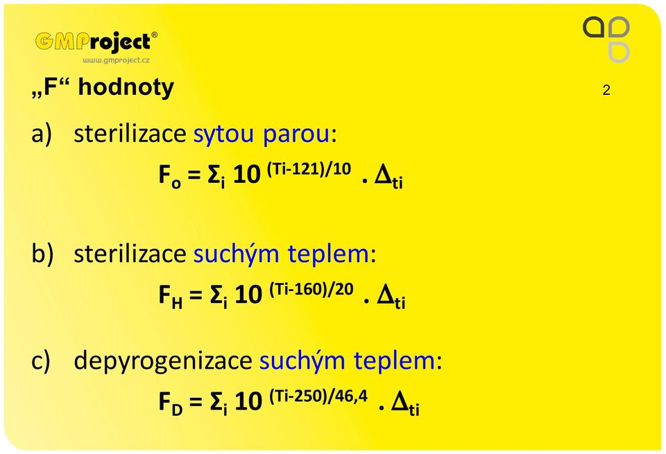 Δ ti b) sterilizace suchým teplem: F H = Σ i 10