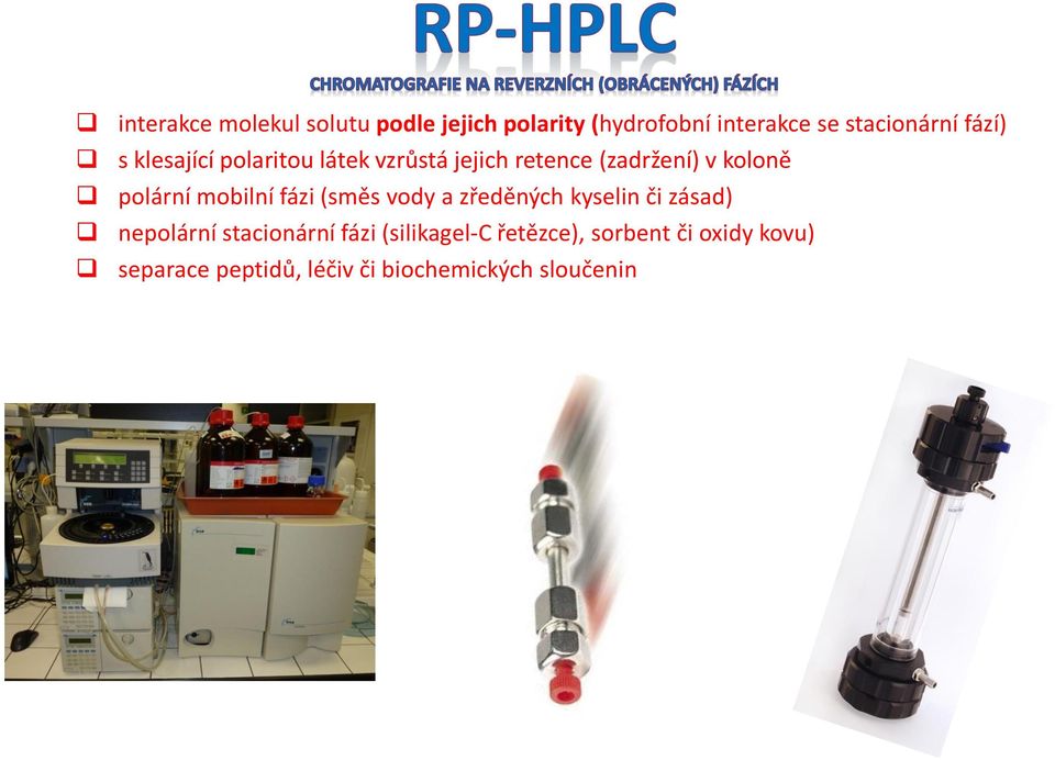 stacionární fázi (silikagel-c řetězce), sorbent či oxidy kovu) separace peptidů, léčiv či biochemických sloučenin X