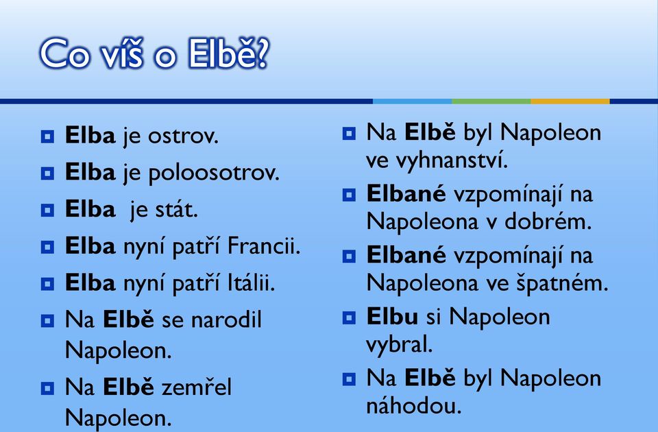 Na Elbě zemřel Napoleon. Na Elbě byl Napoleon ve vyhnanství.