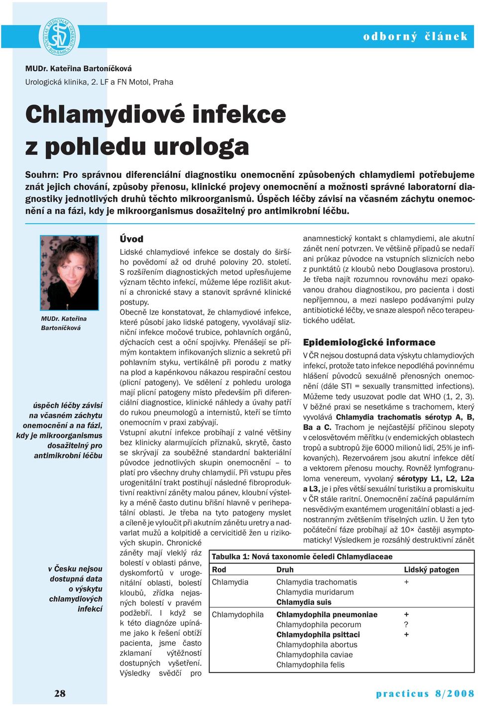 projevy onemocnění a možnosti správné laboratorní diagnostiky jednotlivých druhů těchto mikroorganismů.