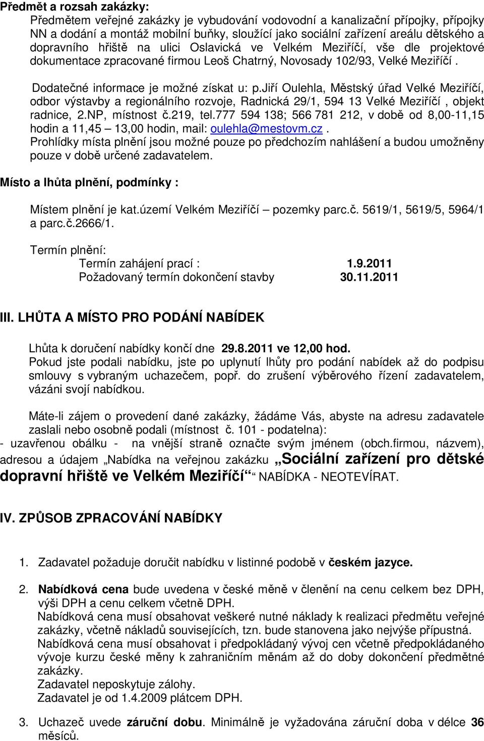 jiří Oulehla, Městský úřad Velké Meziříčí, odbor výstavby a regionálního rozvoje, Radnická 29/1, 594 13 Velké Meziříčí, objekt radnice, 2.NP, místnost č.219, tel.