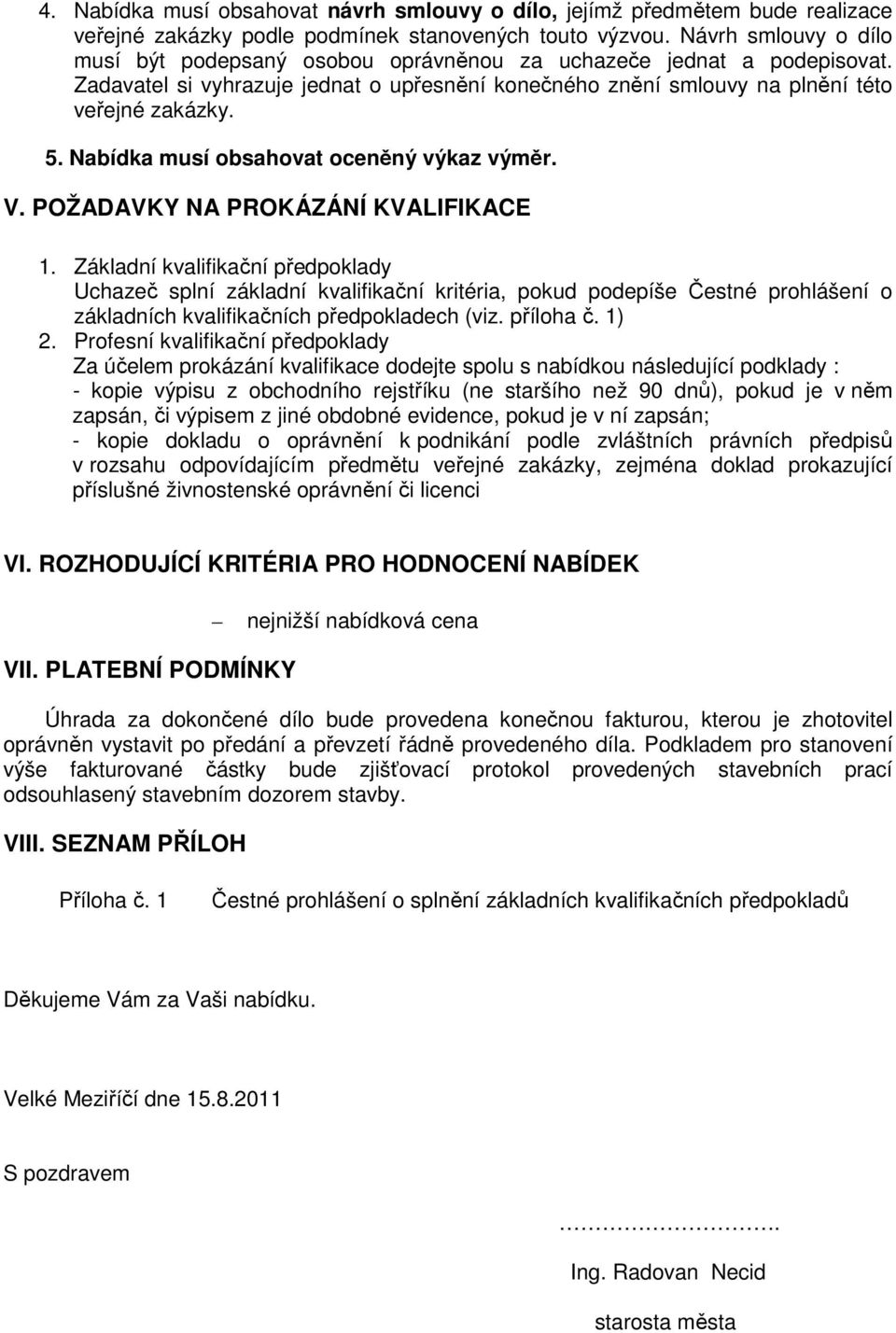 Nabídka musí obsahovat oceněný výkaz výměr. V. POŽADAVKY NA PROKÁZÁNÍ KVALIFIKACE 1.