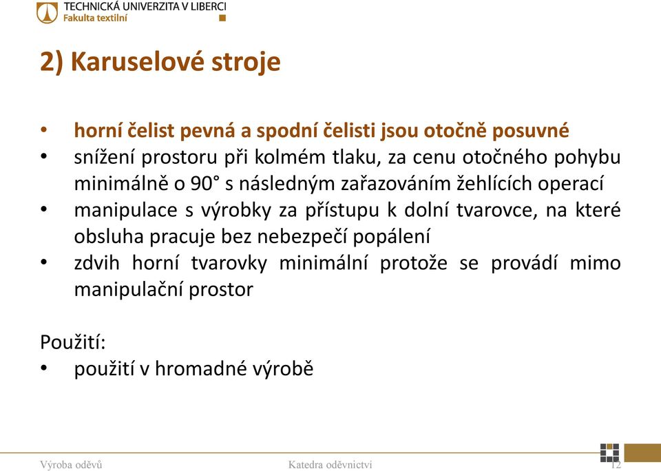 za přístupu k dolní tvarovce, na které obsluha pracuje bez nebezpečí popálení zdvih horní tvarovky minimální