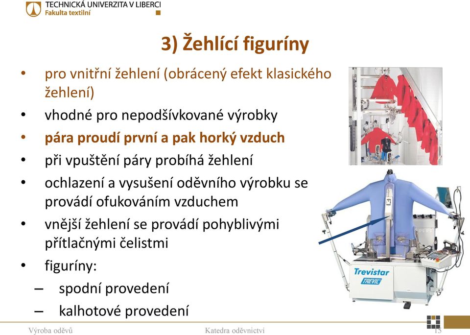 ochlazení a vysušení oděvního výrobku se provádí ofukováním vzduchem vnější žehlení se provádí