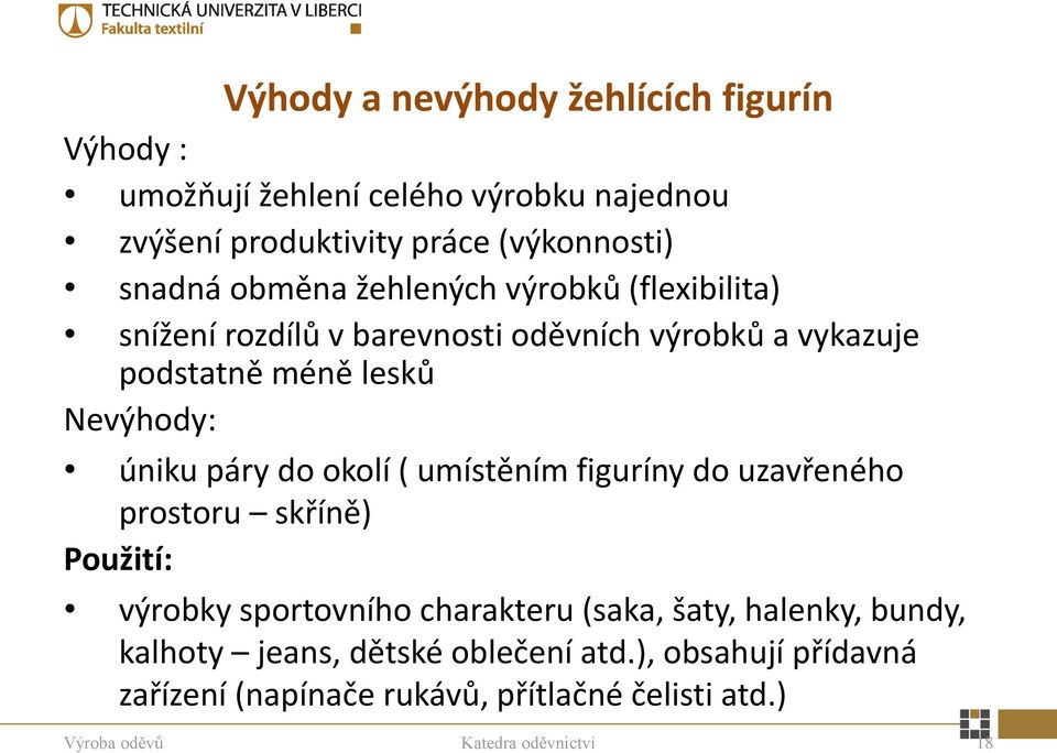 páry do okolí ( umístěním figuríny do uzavřeného prostoru skříně) Použití: výrobky sportovního charakteru (saka, šaty, halenky, bundy,