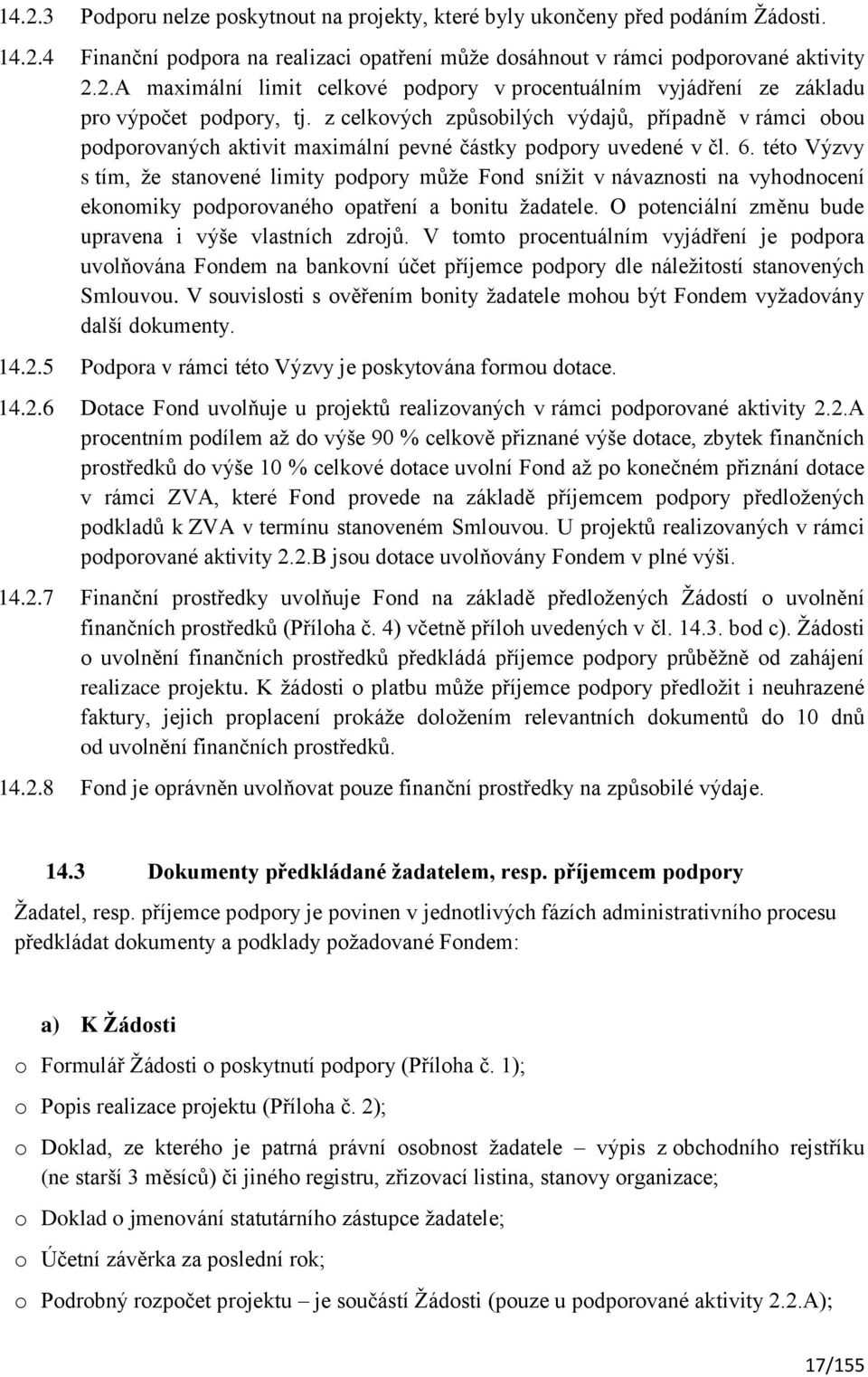 této Výzvy s tím, že stanovené limity podpory může Fond snížit v návaznosti na vyhodnocení ekonomiky podporovaného opatření a bonitu žadatele.