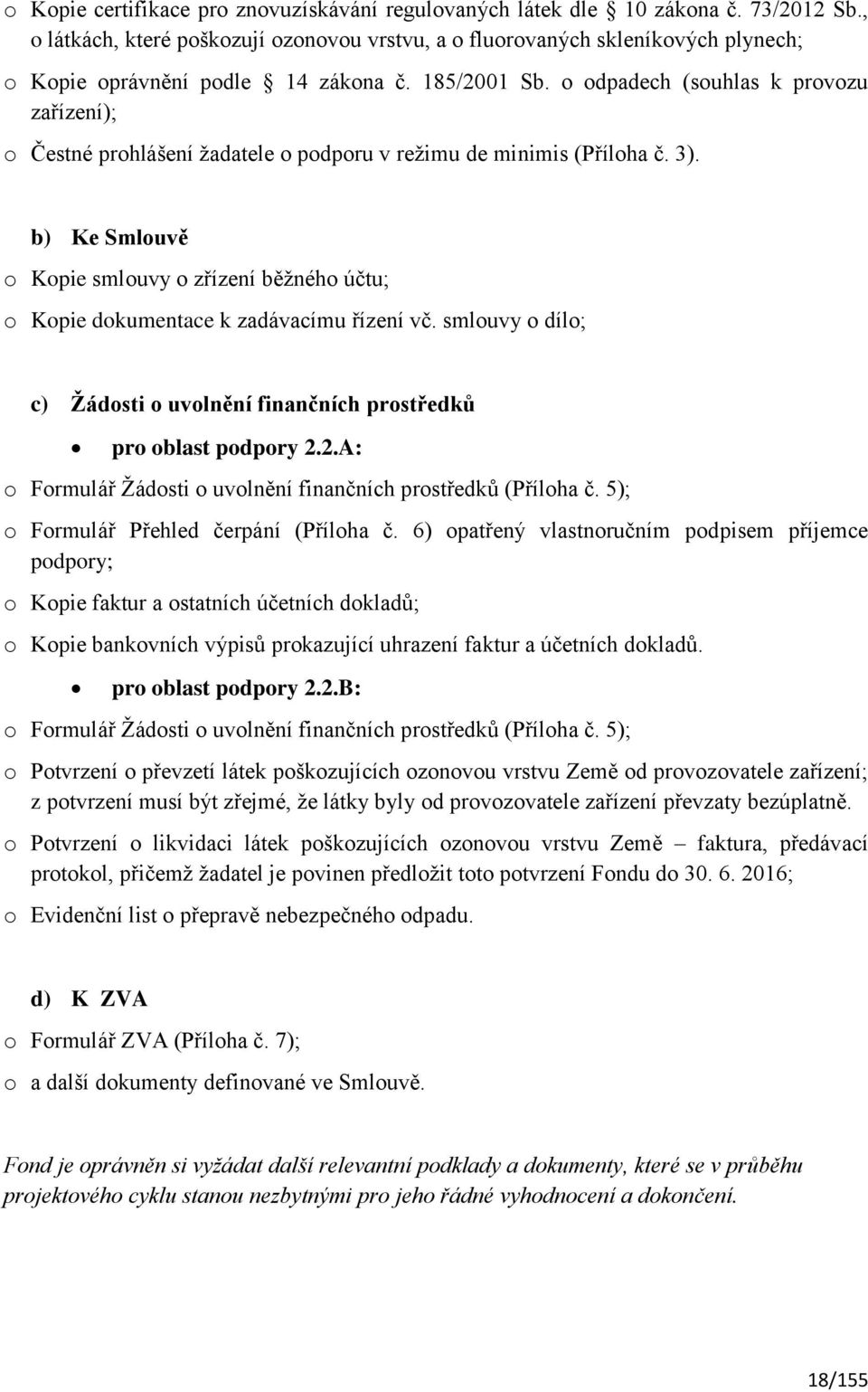 o odpadech (souhlas k provozu zařízení); o Čestné prohlášení žadatele o podporu v režimu de minimis (Příloha č. 3).