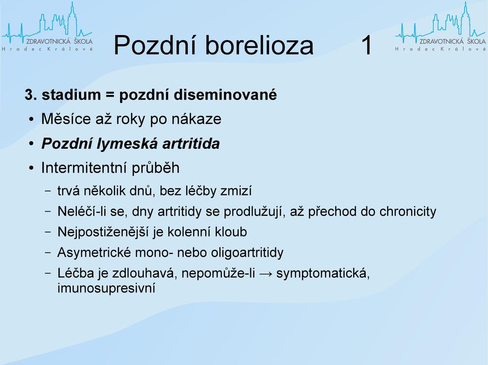 Intermitentní průběh trvá několik dnů, bez léčby zmizí Neléčí-li se, dny artritidy se