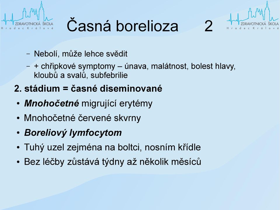 stádium = časné diseminované Mnohočetné migrující erytémy Mnohočetné červené