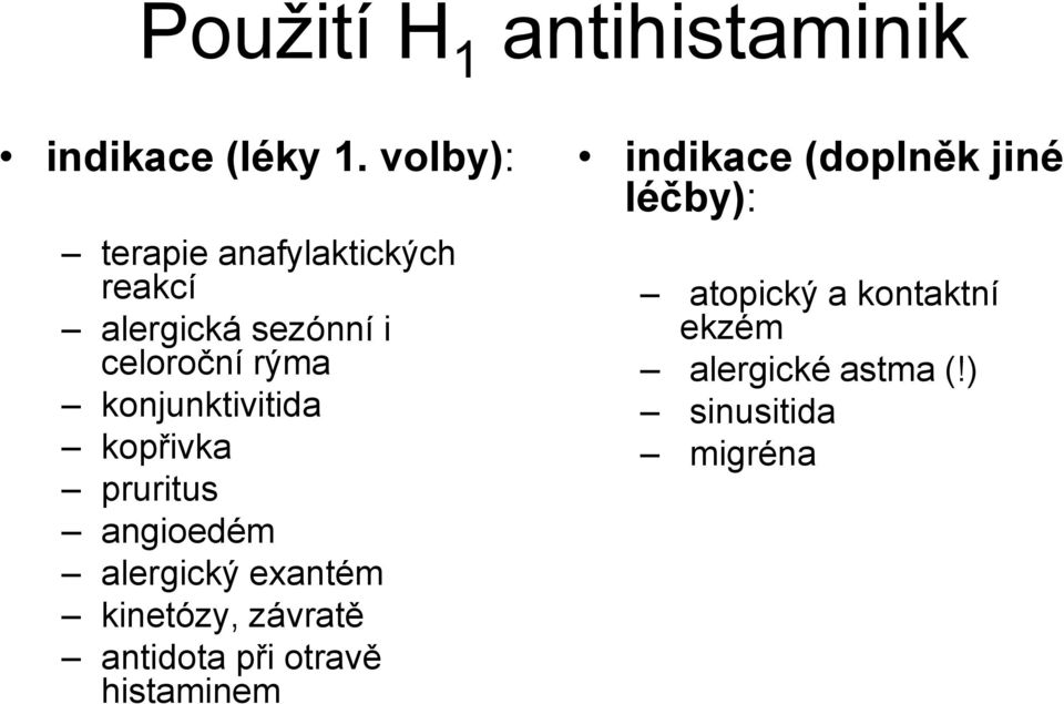 konjunktivitida kopřivka pruritus angioedém alergický exantém kinetózy, závratě