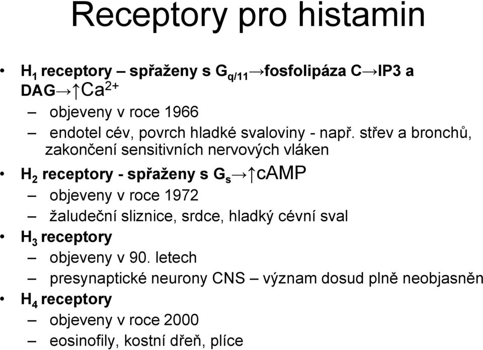 střev a bronchů, zakončení sensitivních nervových vláken H 2 receptory - spřaženy s G s camp objeveny v roce 1972