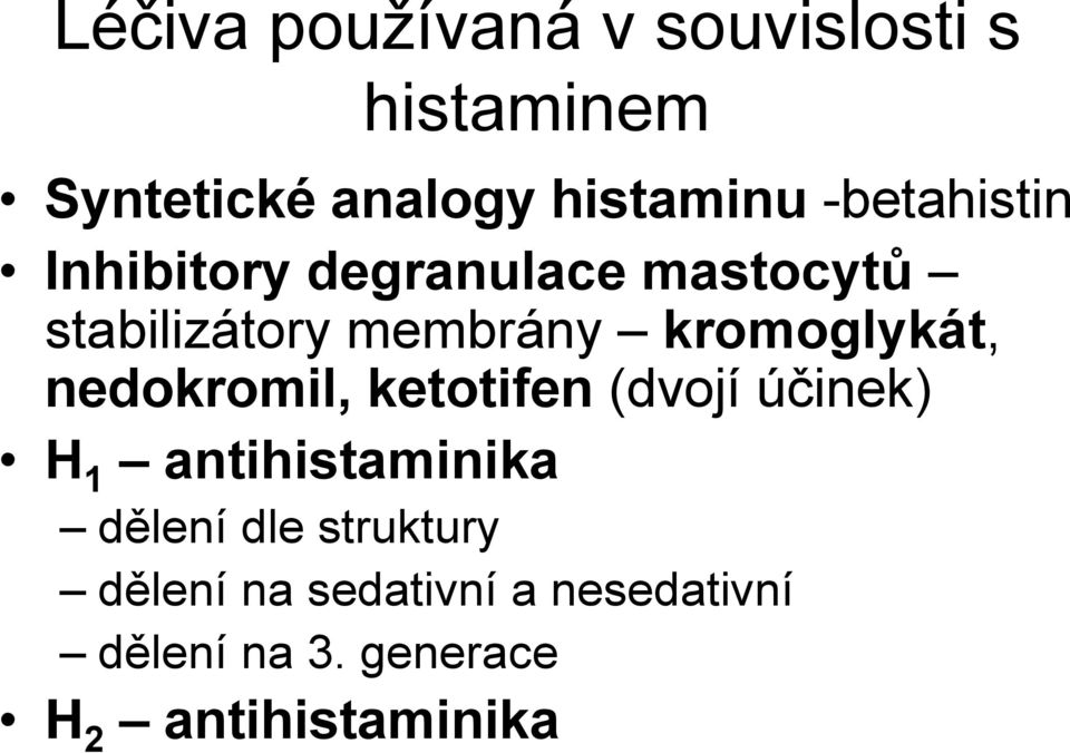 kromoglykát, nedokromil, ketotifen (dvojí účinek) H 1 antihistaminika dělení