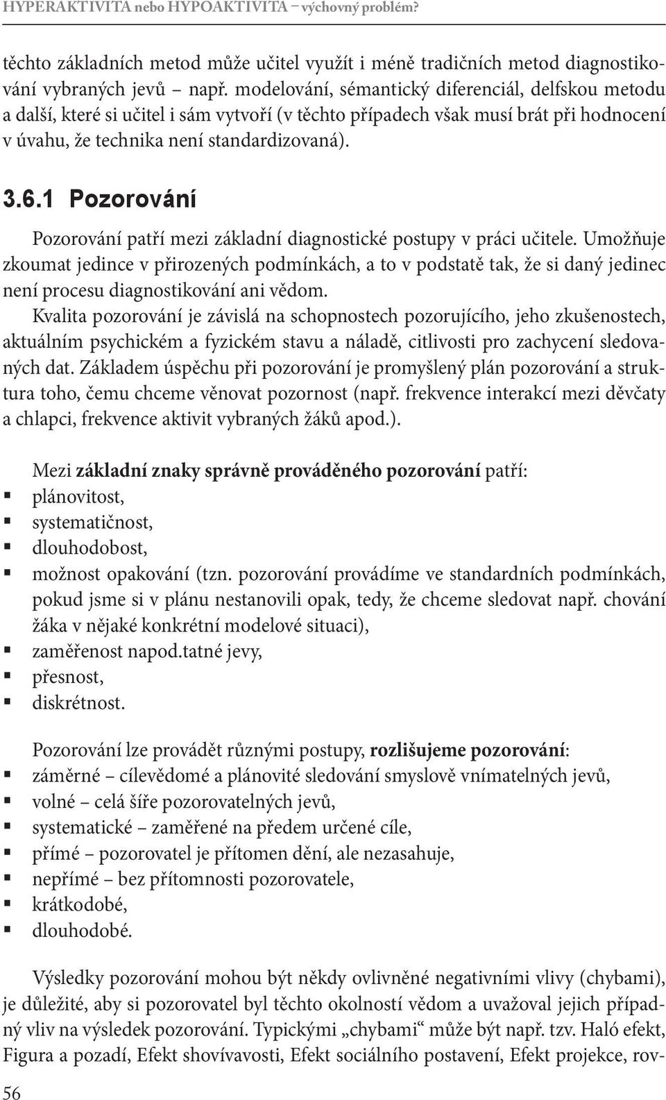 1 Pozorování Pozorování patří mezi základní diagnostické postupy v práci učitele.