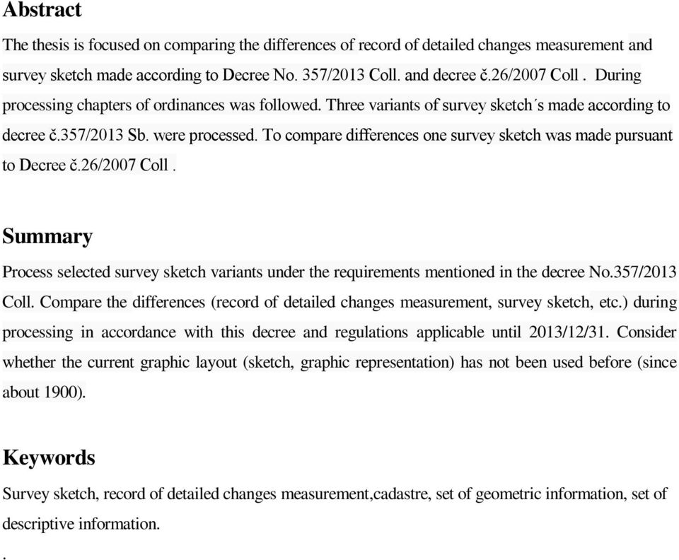 To compare differences one survey sketch was made pursuant to Decree č.26/2007 Coll. Summary Process selected survey sketch variants under the requirements mentioned in the decree No.357/2013 Coll.