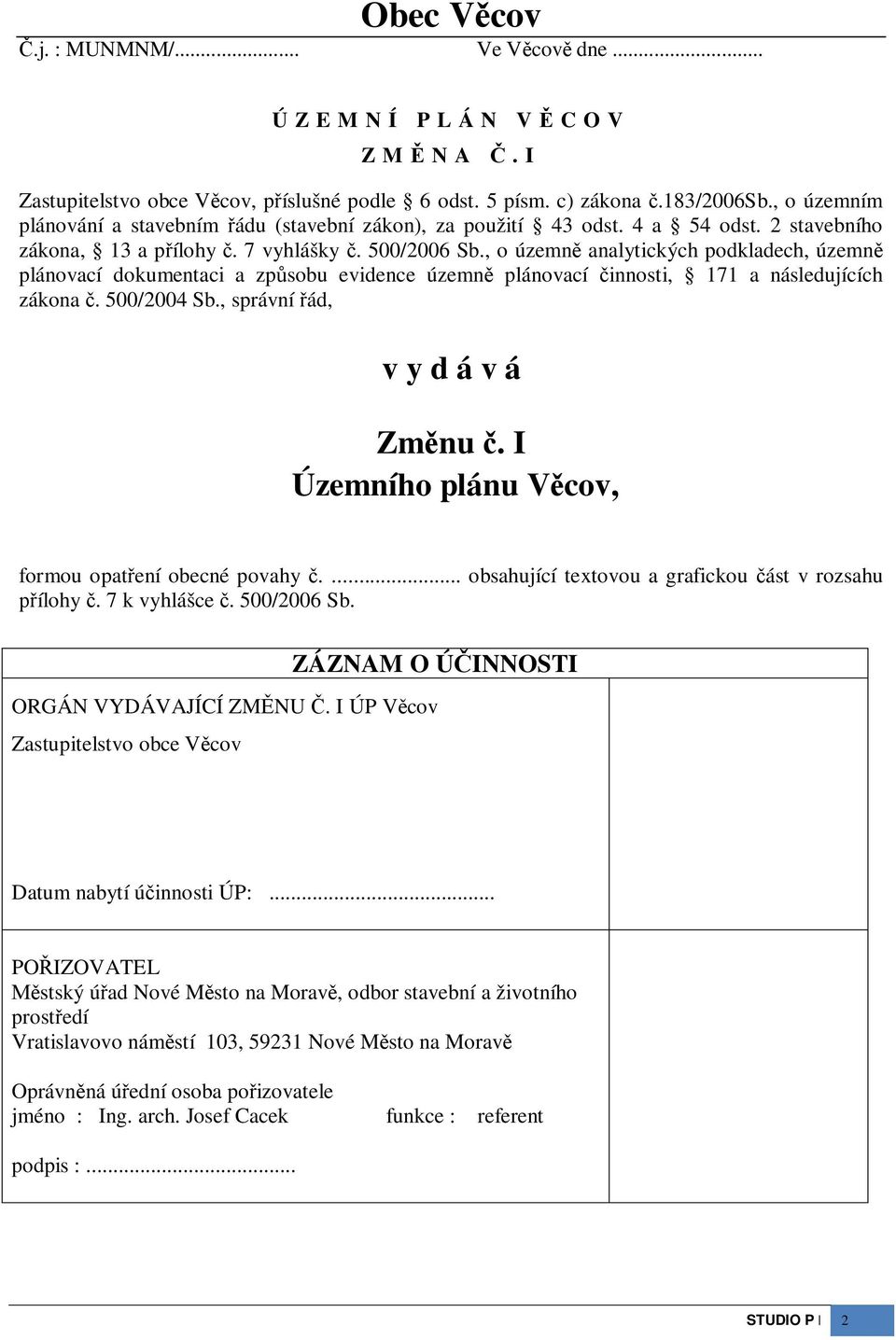 , o územn analytických podkladech, územn plánovací dokumentaci a zpsobu evidence územn plánovací innosti, 171 a následujících zákona. 500/2004 Sb., správní ád, v y d á v á Zmnu.