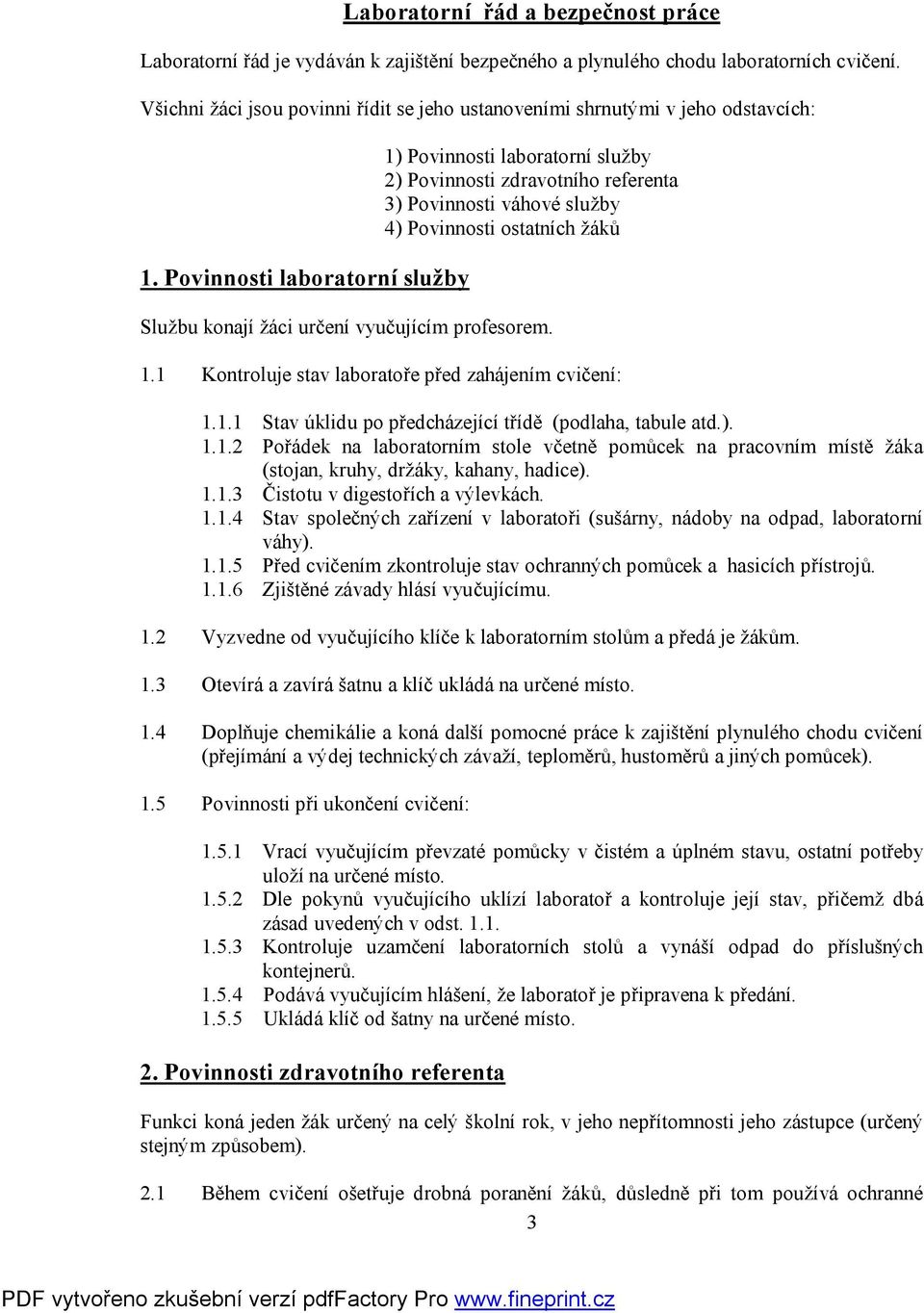 Povinnosti laboratorní služby 1) Povinnosti laboratorní služby 2) Povinnosti zdravotního referenta 3) Povinnosti váhové služby 4) Povinnosti ostatních žáků Službu konají žáci určení vyučujícím