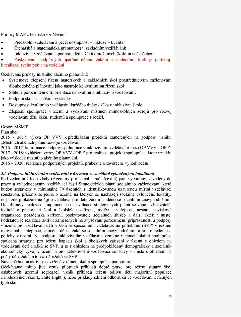 Poskytování podpůrných opatření dětem, žákům a studentům, kteří je potřebují k realizaci svého práva na vzdělání Očekávané přínosy místního akčního plánování: Systémové zlepšení řízení mateřských a