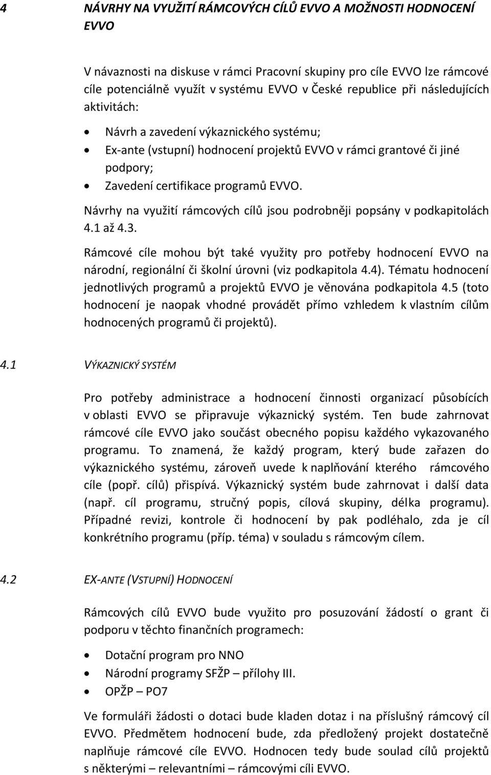 Návrhy na využití rámcových cílů jsou podrobněji popsány v podkapitolách 4.1 až 4.3.