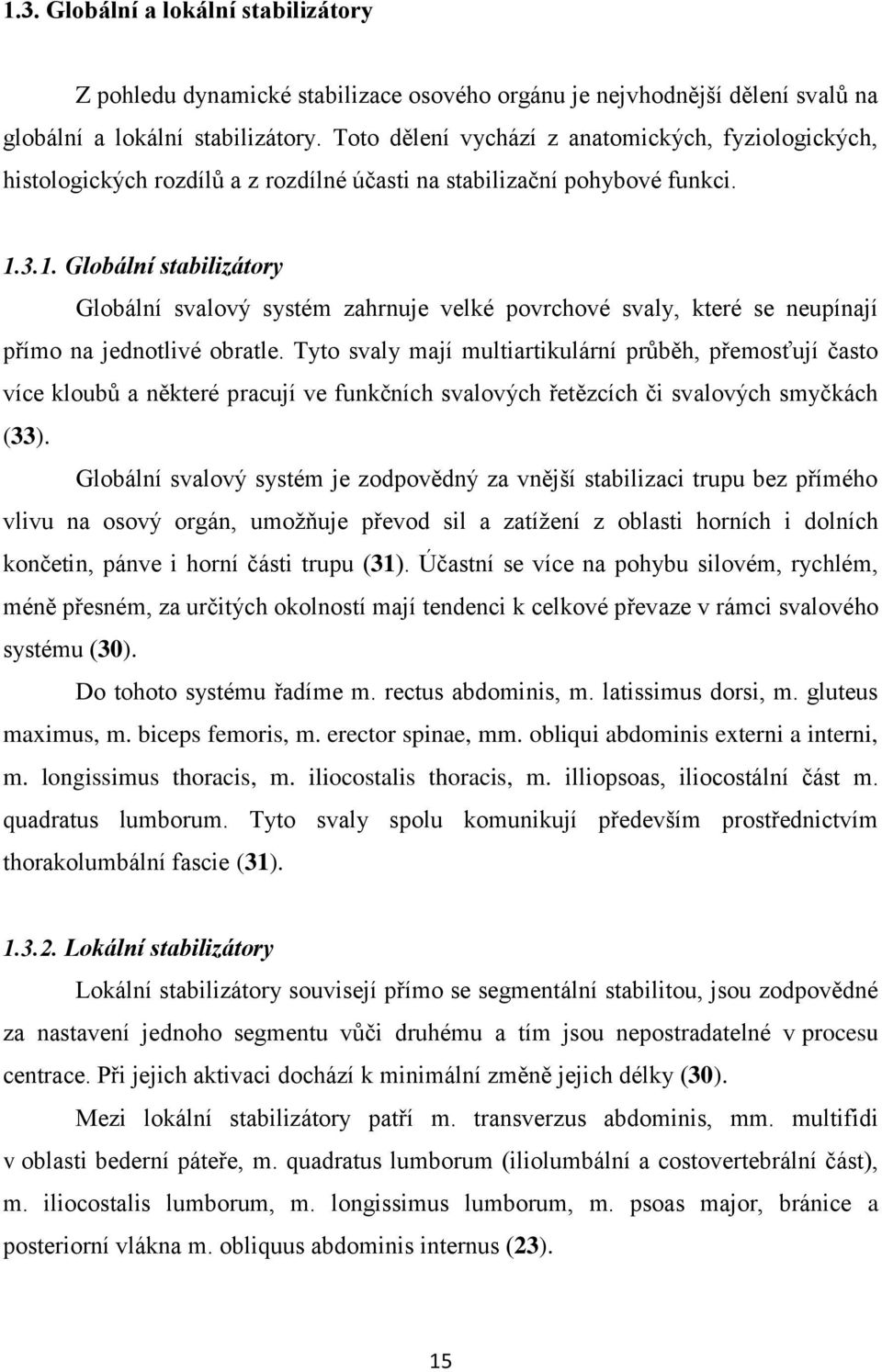 3.1. Globální stabilizátory Globální svalový systém zahrnuje velké povrchové svaly, které se neupínají přímo na jednotlivé obratle.