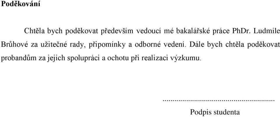 Ludmile Brůhové za užitečné rady, připomínky a odborné vedení.