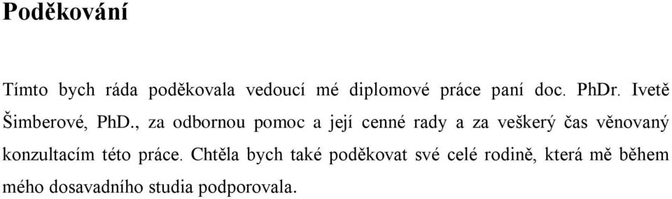 , za odbornou pomoc a její cenné rady a za veškerý čas věnovaný