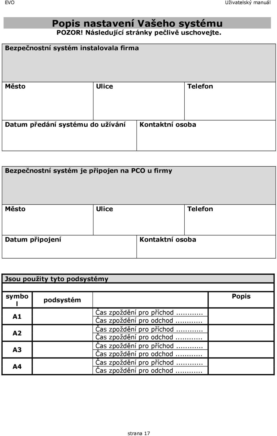 firmy Město Ulice Telefon Datum připojení Kontaktní osoba Jsou použity tyto podsystémy symbo l A1 A2 A3 A4 podsystém Čas zpoždění pro příchod.