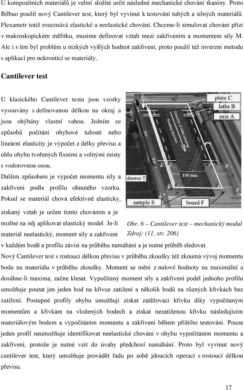 Ale i s tím byl problém u nízkých vyšlých hodnot zakřivení, proto použil též inverzní metodu s aplikací pro nekroutící se materiály.
