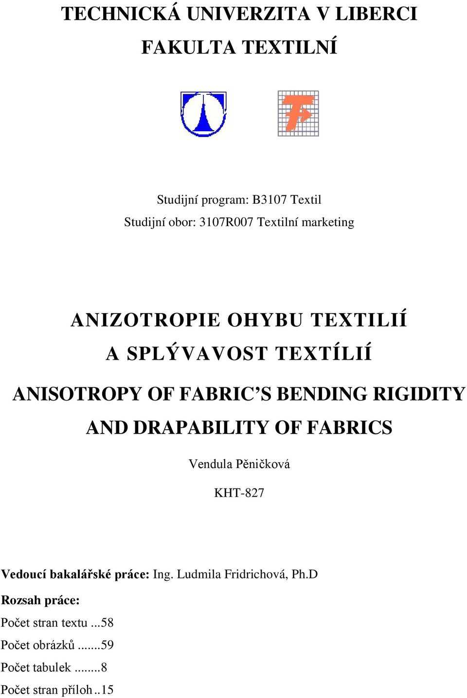 RIGIDITY AND DRAPABILITY OF FABRICS Vendula Pěničková KHT-827 Vedoucí bakalářské práce: Ing.